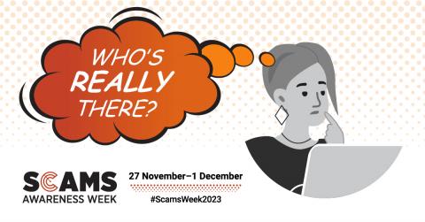 Scams Awareness Week 27 November-1 December. Ask yourself who's REALLY there?